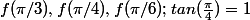 f(\pi/3),f(\pi/4),f(\pi/6) ; tan(\frac{\pi}{4})=1